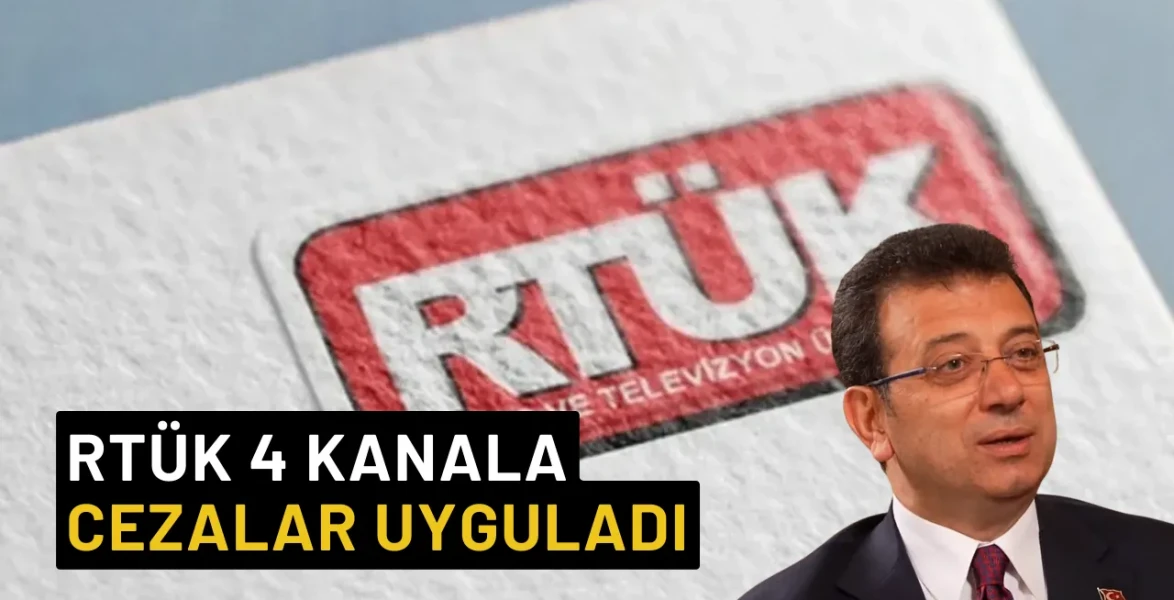 RTÜK, Ekrem İmamoğlu Yayınlarına Üst Sınırdan Ceza Verdi: 4 Kanala Cezalar Uygulandı
