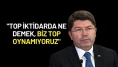 Adalet Bakanı Tunç'tan DEM Parti'ye Sert Yanıt: "Biz Top Oynamıyoruz"