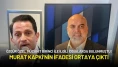 Özgür Özel Açığa Çıkarmıştı: Murat Kapki'nin İfadesi Ortaya Çıktı!
