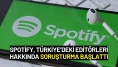 Spotify, Türkiye’deki Editörleri Hakkında Soruşturma Başlattı