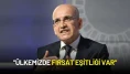 Mehmet Şimşek: "Ülkemizde Fırsat Eşitliği Var"
