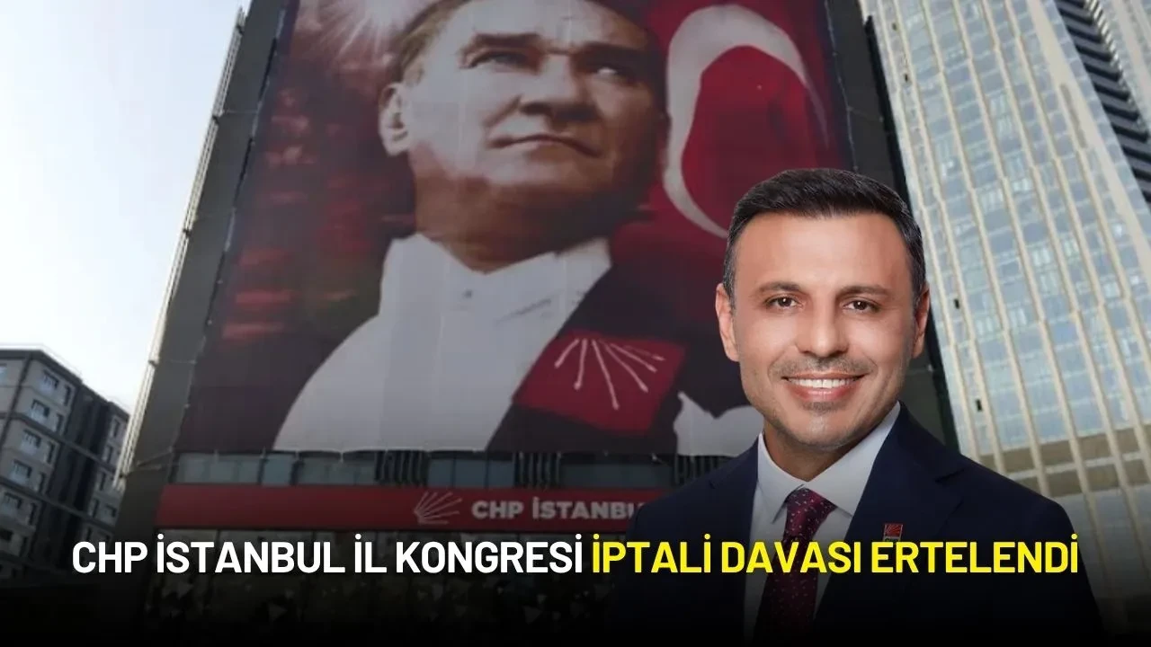 CHP İstanbul İl Kongresi İptali Davası Ertelendi