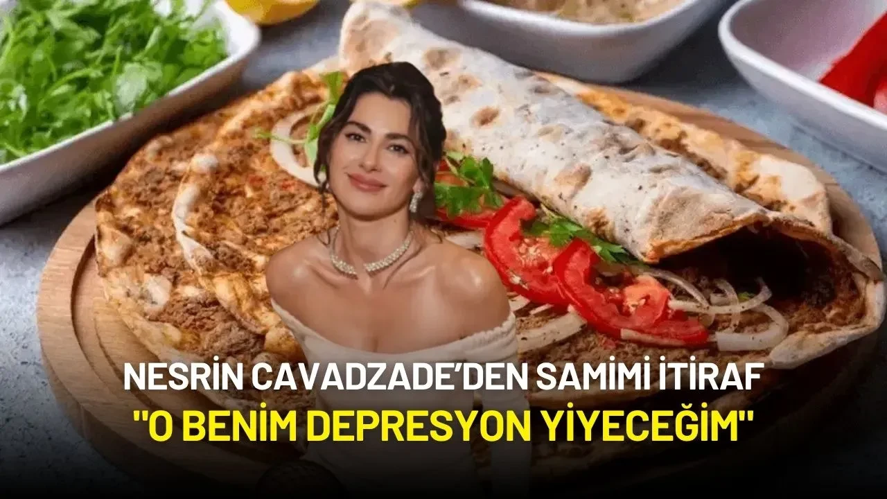 Nesrin Cavadzade’den Samimi İtiraf: "O Benim Depresyon Yiyeceğim"