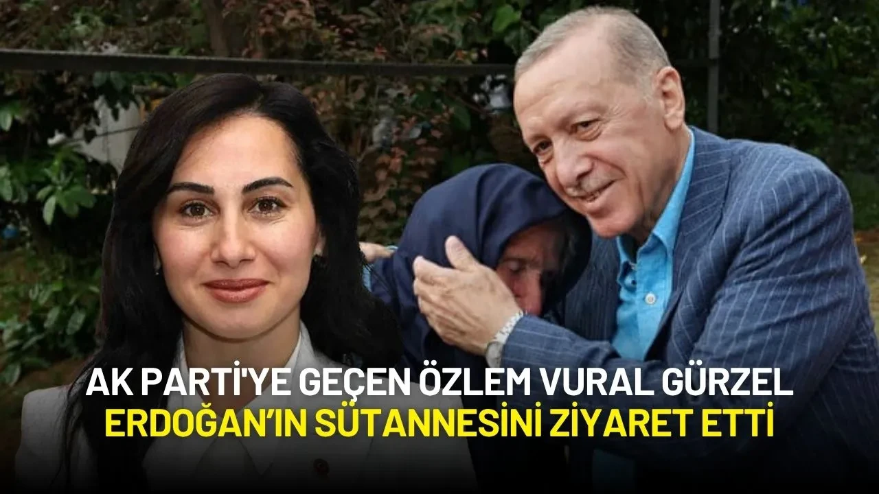 AK Parti'ye Geçen Özlem Vural Gürzel Erdoğan’ın Sütannesini Ziyaret Etti