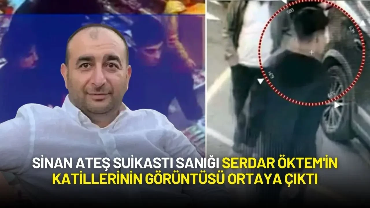 Sinan Ateş Suikastı Sanığı Serdar Öktem'in Katillerinin Görüntüsü Ortaya Çıktı