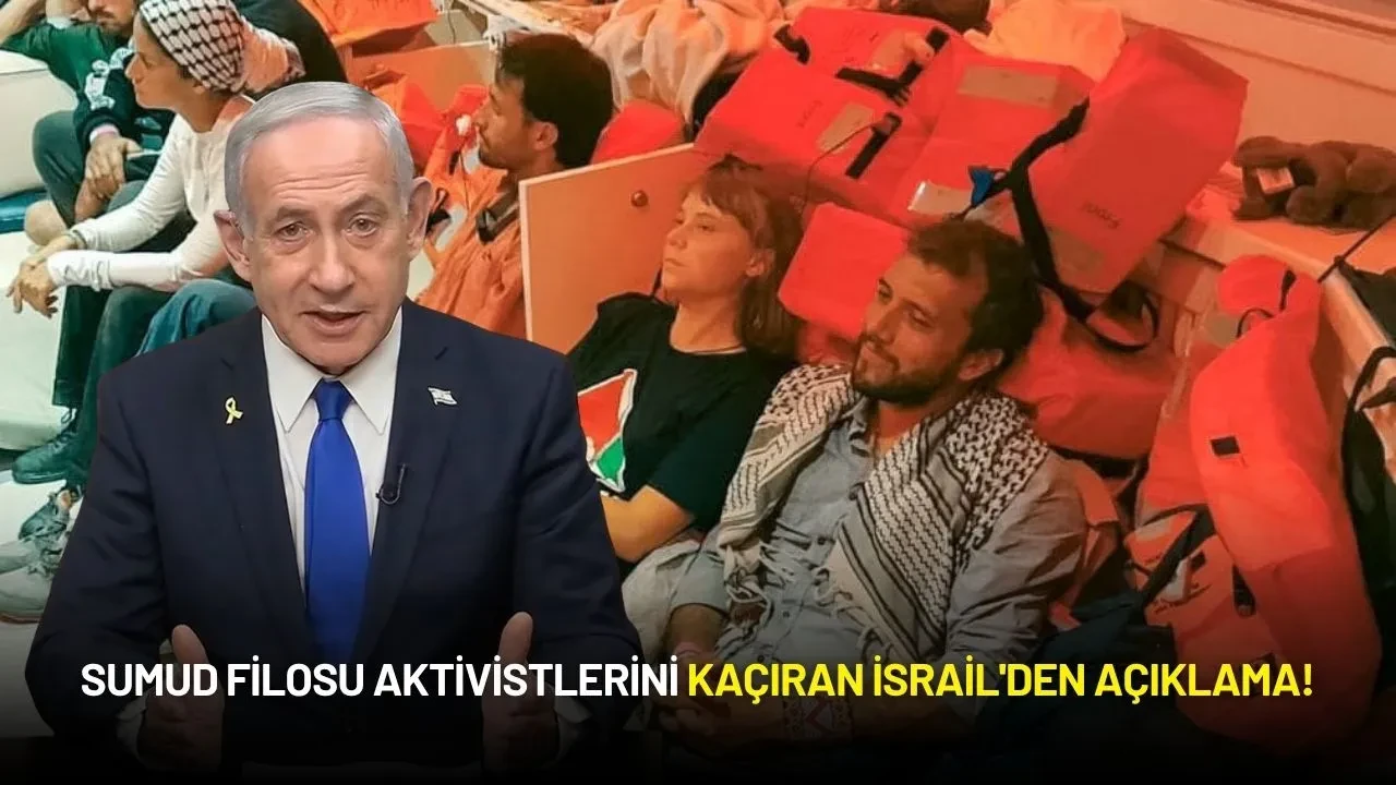 Sumud Filosu Aktivistlerini Kaçıran İsrail'den Açıklama!