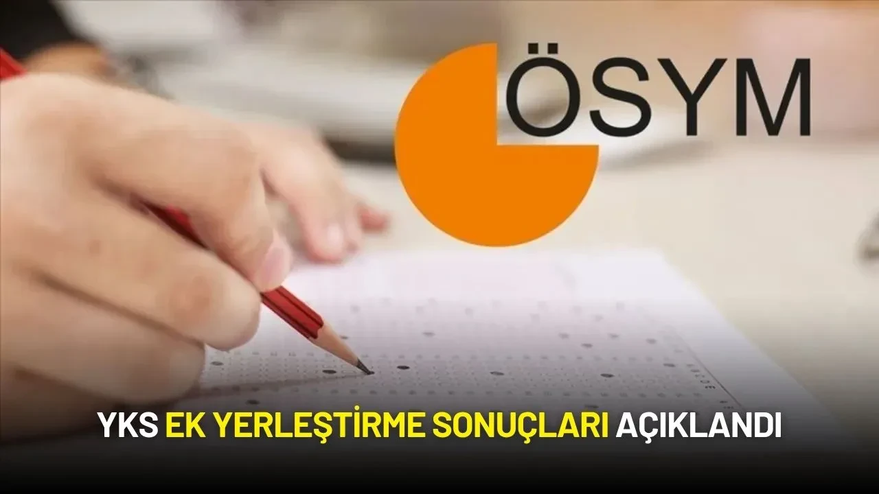 YKS Ek Yerleştirme Sonuçları Açıklandı