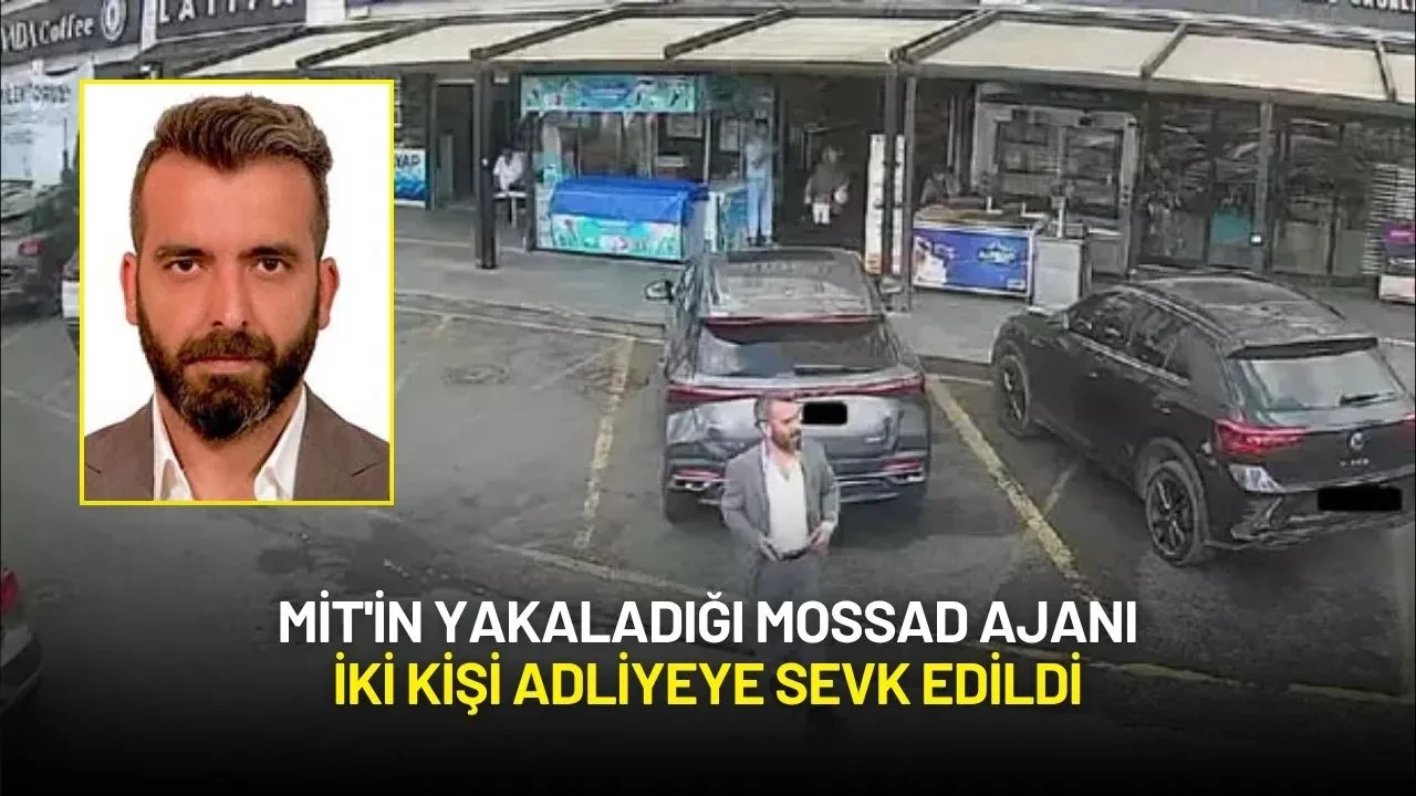 MİT'in Yakaladığı MOSSAD Ajanı İki Kişi Adliyeye Sevk Edildi