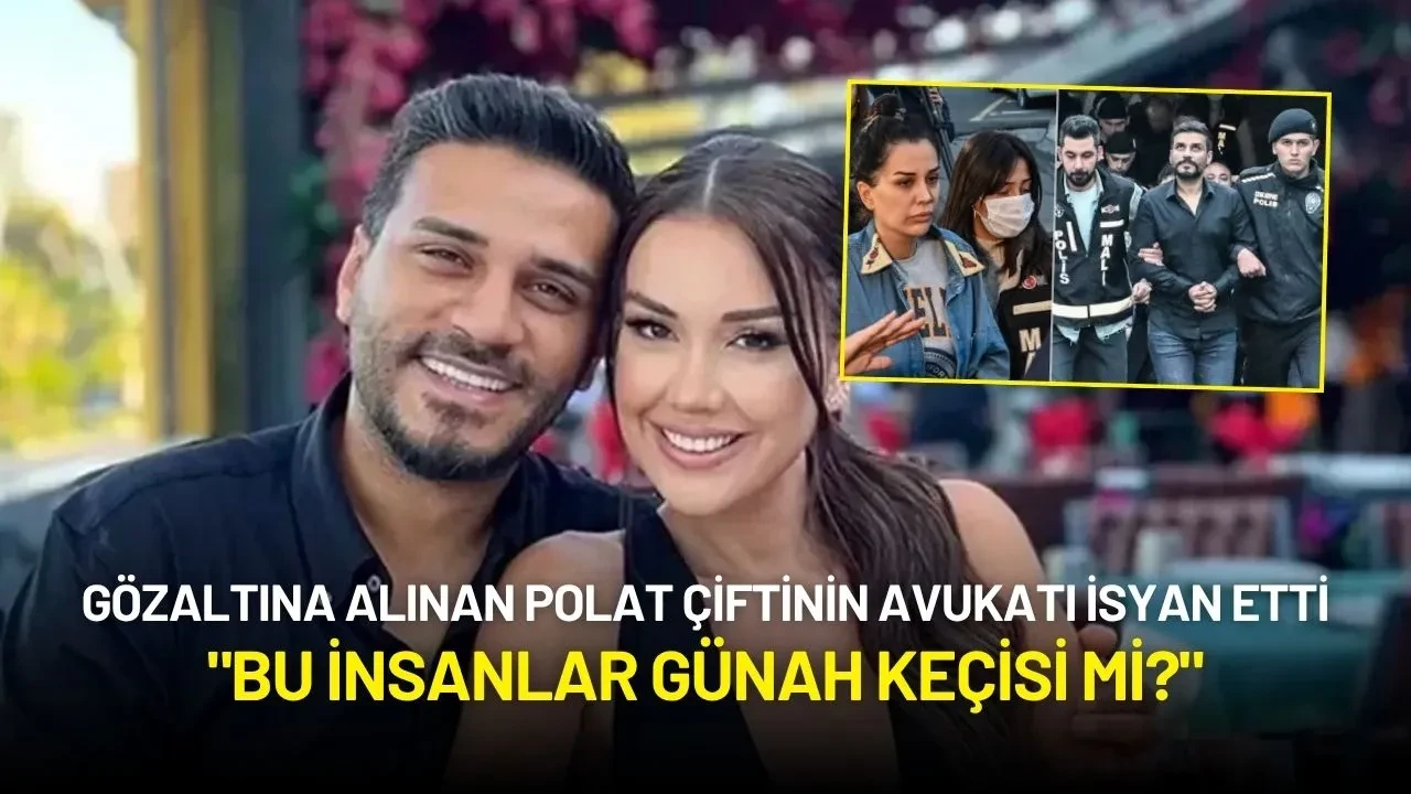 Gözaltına Alınan Polat Çiftinin Avukatı İsyan Etti: "Bu İnsanlar Günah Keçisi mi?"