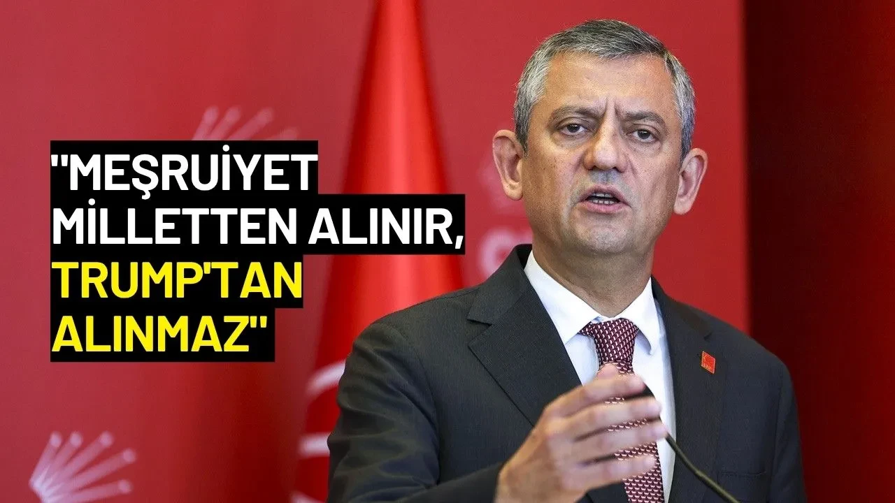 Özgür Özel: "Meşruiyet Milletten Alınır, Trump'tan Alınmaz"