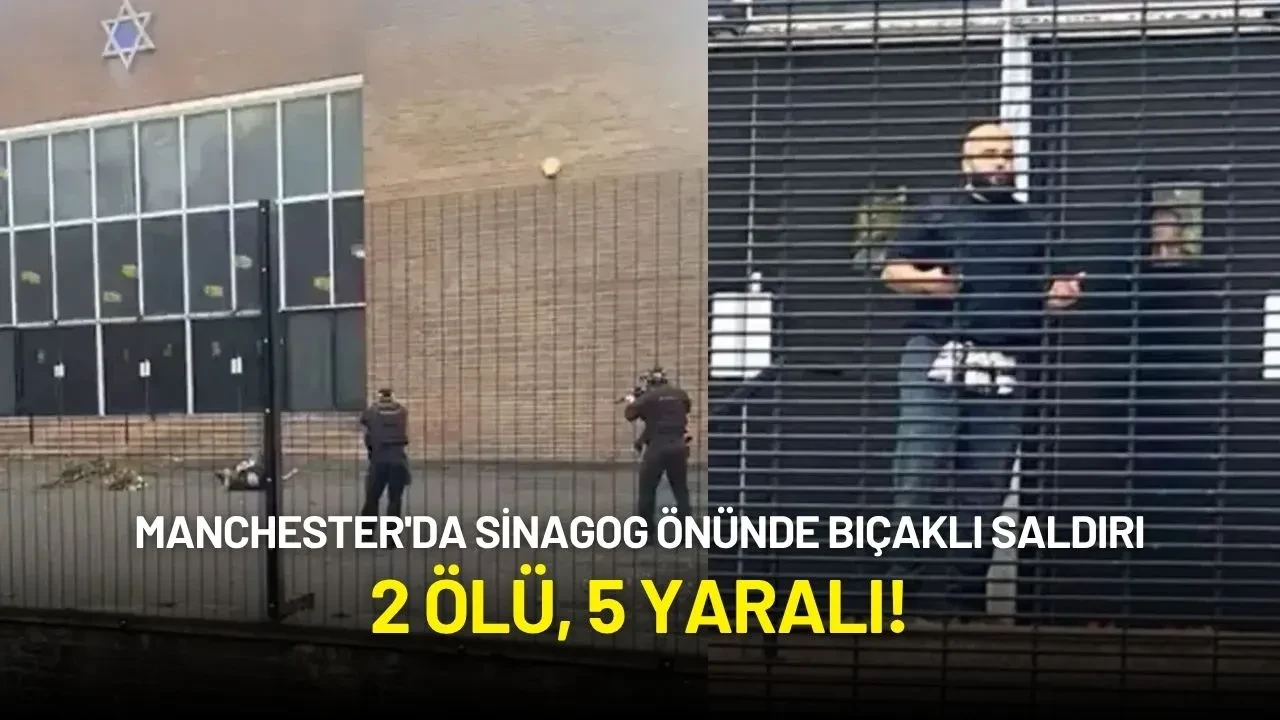 Manchester'da Sinagog Önünde Bıçaklı Saldırı: 2 Ölü, 5 Yaralı!
