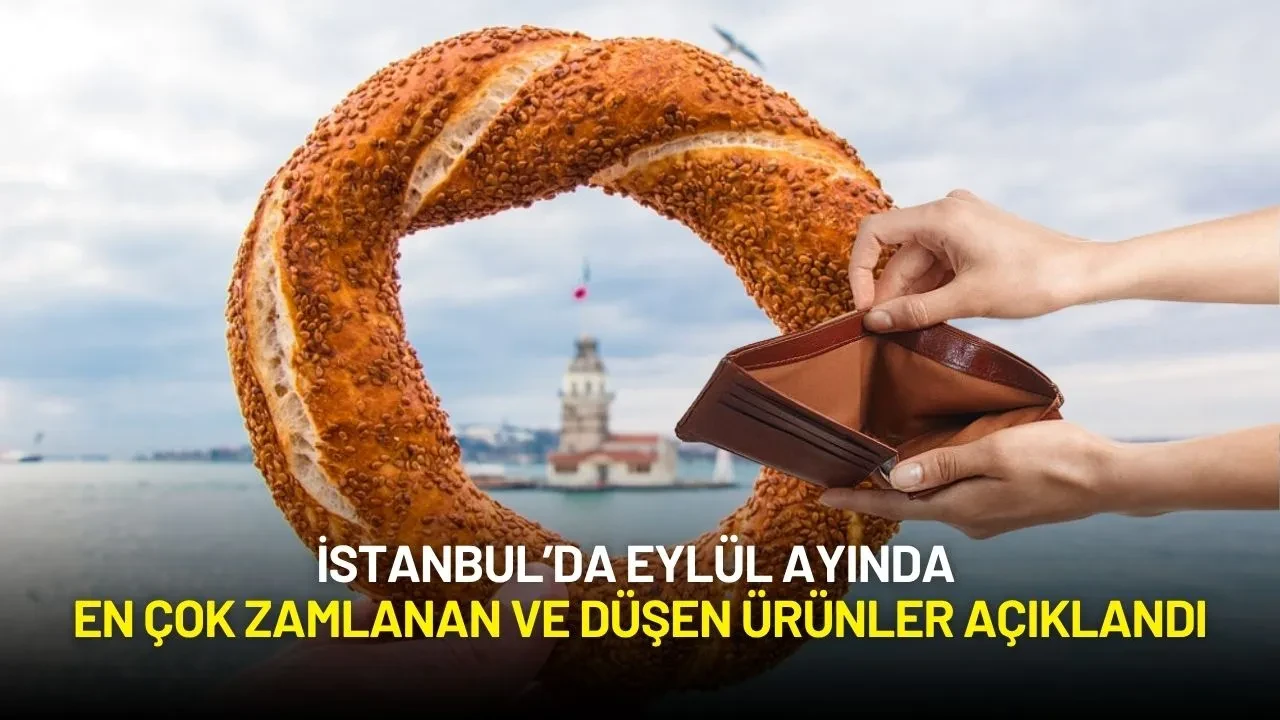 İstanbul’da Eylül Ayında En Çok Zamlanan ve Düşen Ürünler Açıklandı