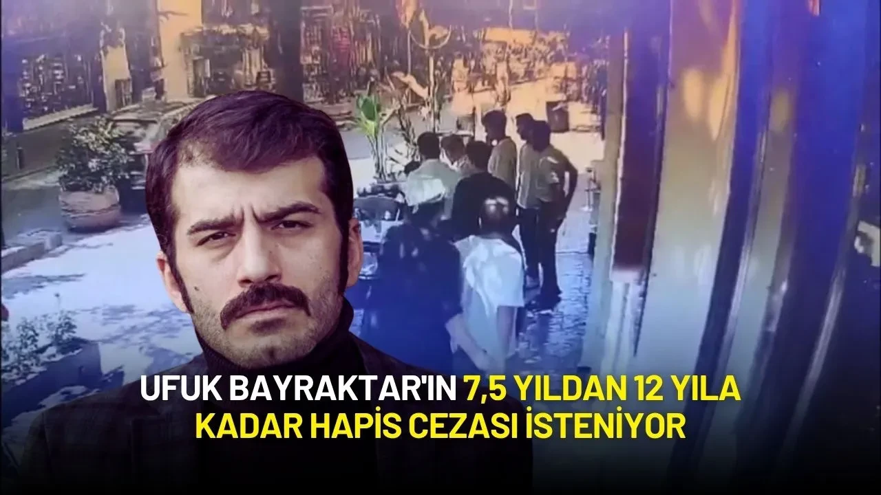 Ufuk Bayraktar'ın 7,5 Yıldan 12 Yıla Kadar Hapis Cezası İsteniyor