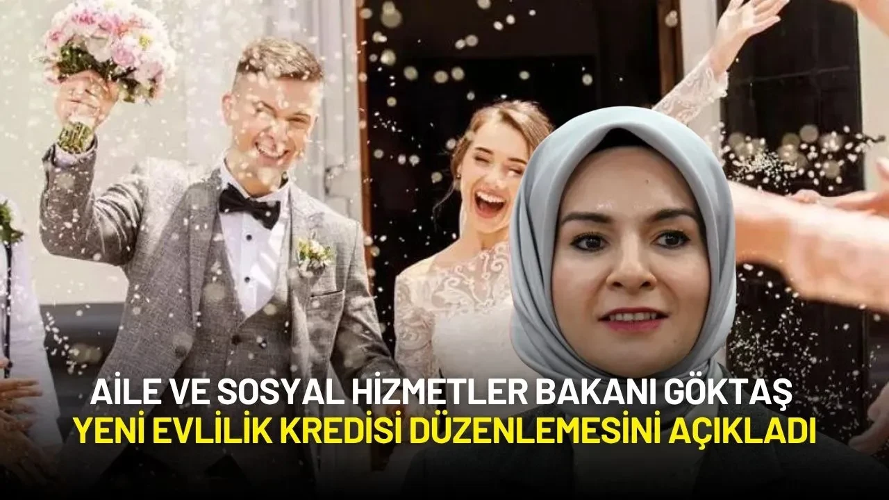 Aile ve Sosyal Hizmetler Bakanı Göktaş Yeni Evlilik Kredisi Düzenlemesini Açıkladı