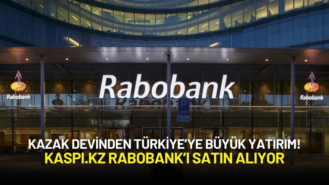 Kazak Devinden Türkiye’ye Büyük Yatırım! Kaspi.kz Rabobank’ı Satın Alıyor