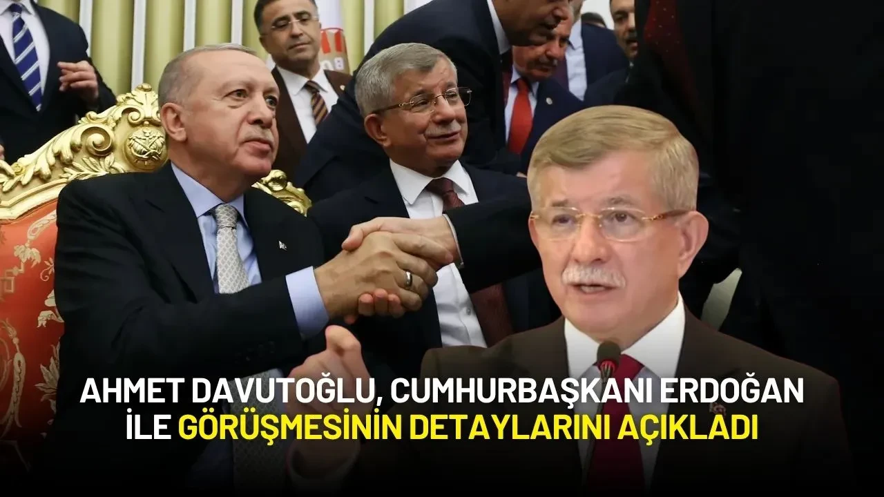 Ahmet Davutoğlu, Cumhurbaşkanı Erdoğan ile Görüşmesinin Detaylarını Açıkladı