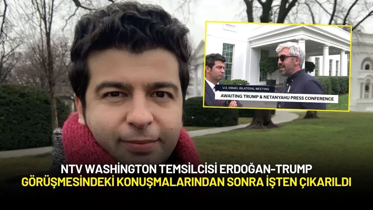 NTV Washington Temsilcisi Erdoğan-Trump Görüşmesindeki Konuşmalarından Sonra İşten Çıkarıldı