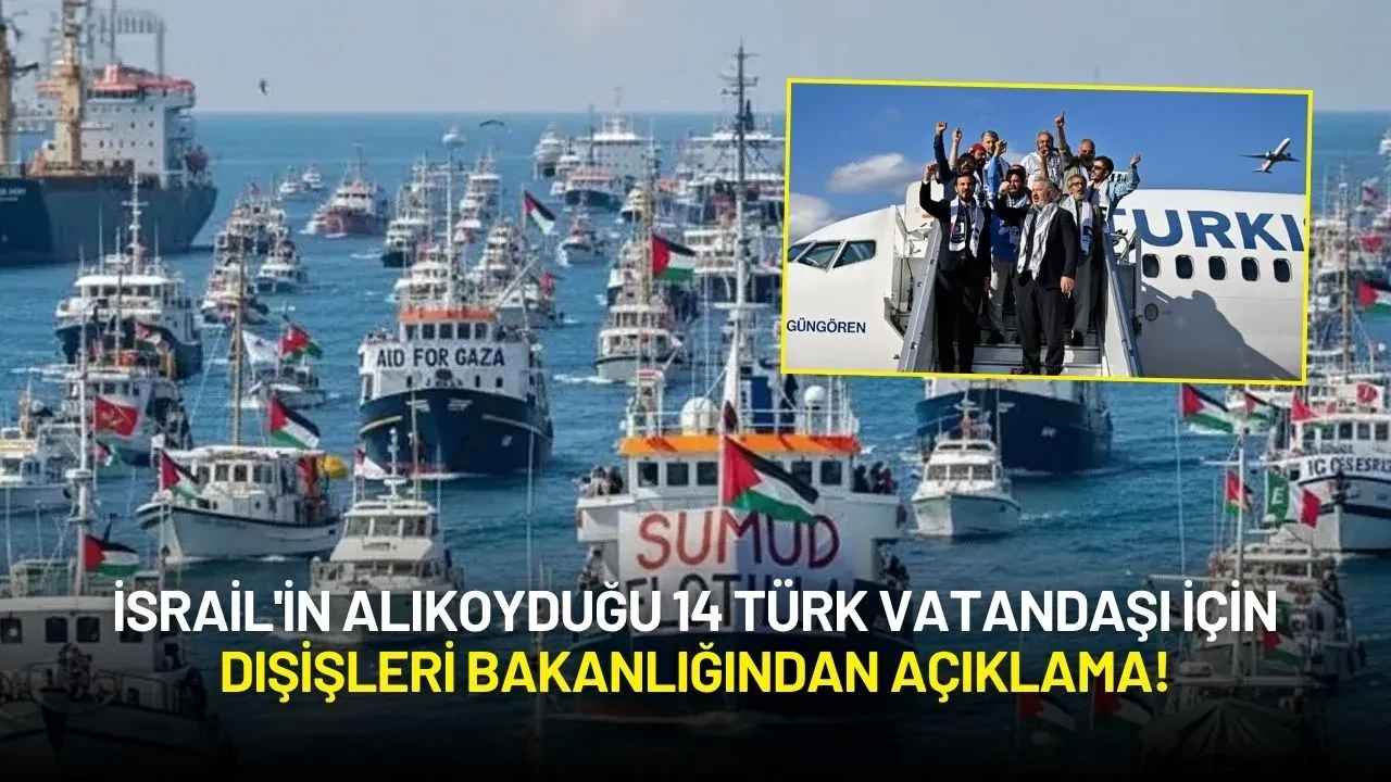 İsrail'in Alıkoyduğu 14 Türk Vatandaşı İçin Dışişleri Bakanlığından Açıklama!