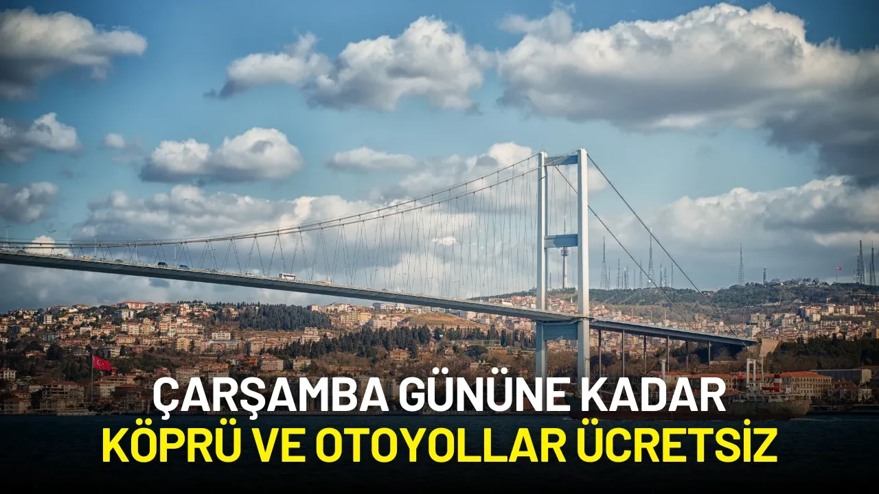 Çarşamba gününe kadar köprü ve otoyollar ücretsiz