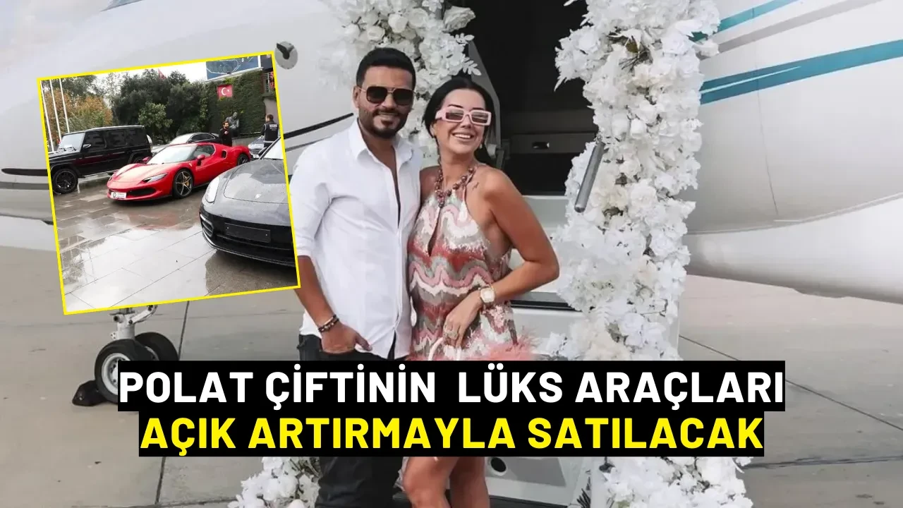Dilan ve Engin Polat’ın Lüks Araçları Açık Artırmayla Satılacak