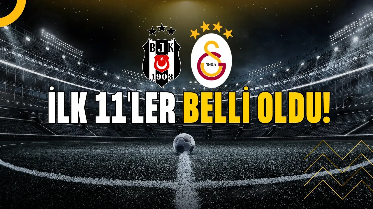 Beşiktaş - Galatasaray Dev Derbi: İlk 11'ler Belli Oldu!
