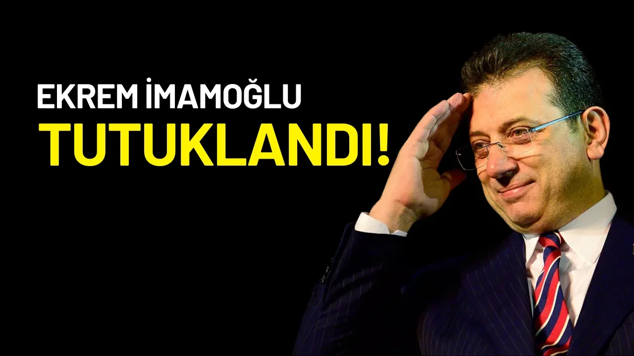 Ekrem İmamoğlu tutuklandı