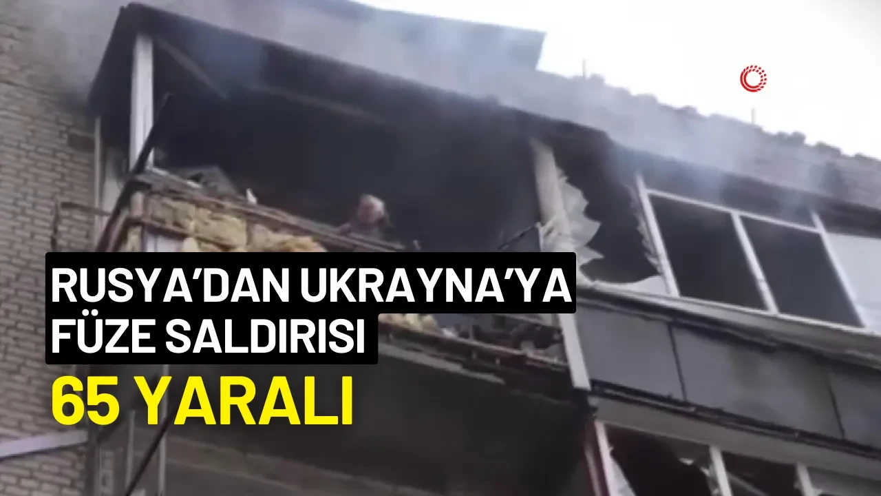 Rusya’dan Ukrayna’ya füze saldırısı: 65 yaralı