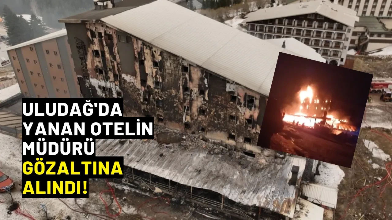 Uludağ'da yanan otelin müdürü gözaltına alındı!