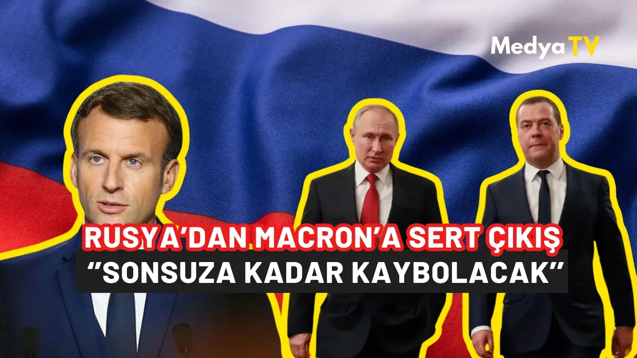 Rusya’dan Macron’a zehir zemberek cevap: ‘’Sonsuza kadar kaybolacak’’