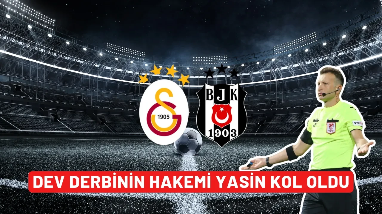 Beşiktaş - Galatasaray derbisinin hakemi Yasin Kol oldu