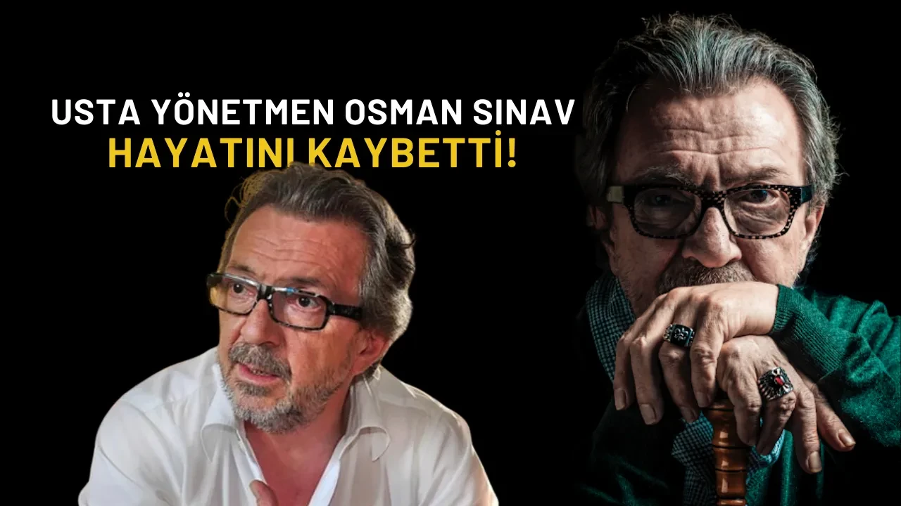 Kurtlar Vadisi ve Deli Yürek’in Usta Yönetmeni Osman Sınav Hayatını Kaybetti