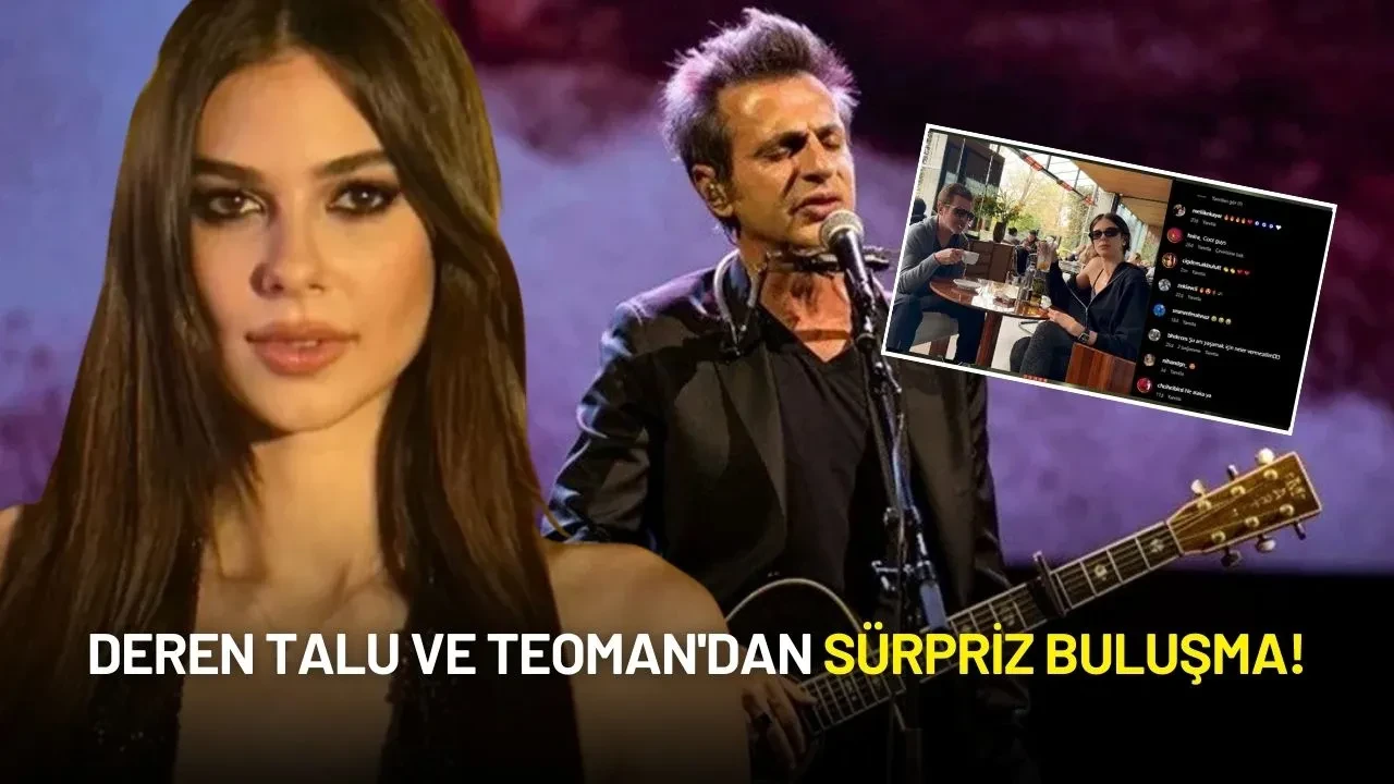 Deren Talu ve Teoman'dan Sürpriz Buluşma! “Hayatımız Kafelerde Geçiyor”