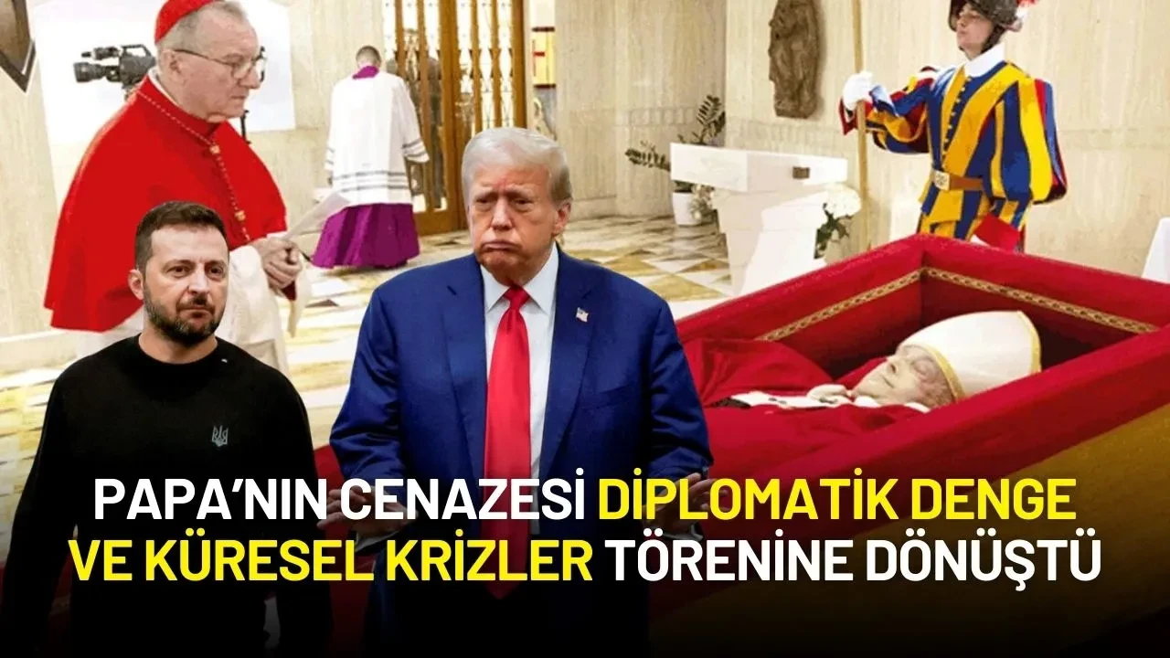 Papa Francis’in Cenazesi Diplomatik Denge ve Küresel Krizler Törenine Dönüştü