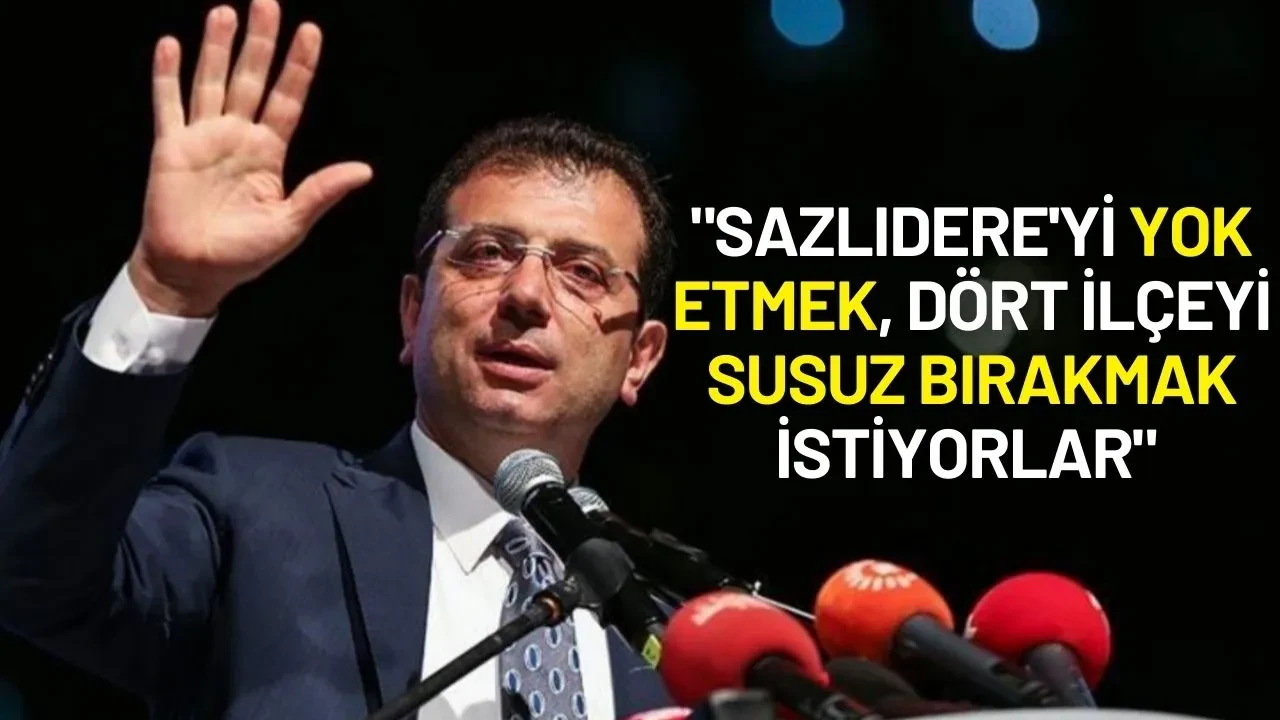 Ekrem İmamoğlu'ndan Kanal İstanbul Tepkisi: "Sazlıdere'yi Yok Etmek, Dört İlçeyi Susuz Bırakmak İstiyorlar"