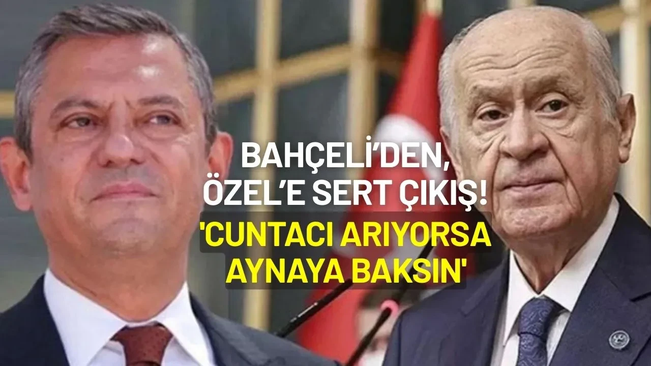 Devlet Bahçeli'den Özgür Özel'e Sert Çıkış: 'Cuntacı Arıyorsa Aynaya Baksın'