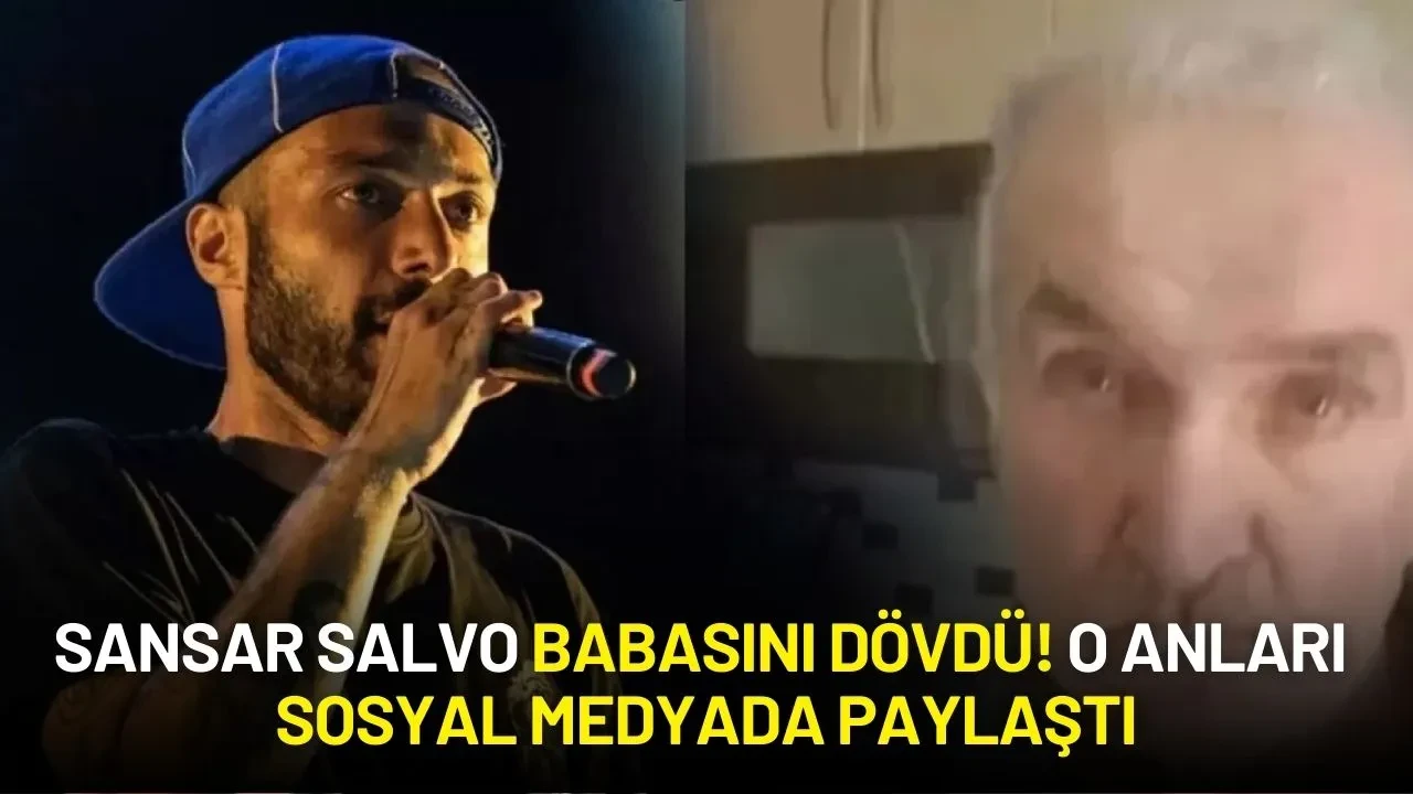 Rapçi Sansar Salvo Babasını Dövüp Videosunu Paylaştı! Sosyal Medyada Tepkiler Çığ Gibi Büyüdü