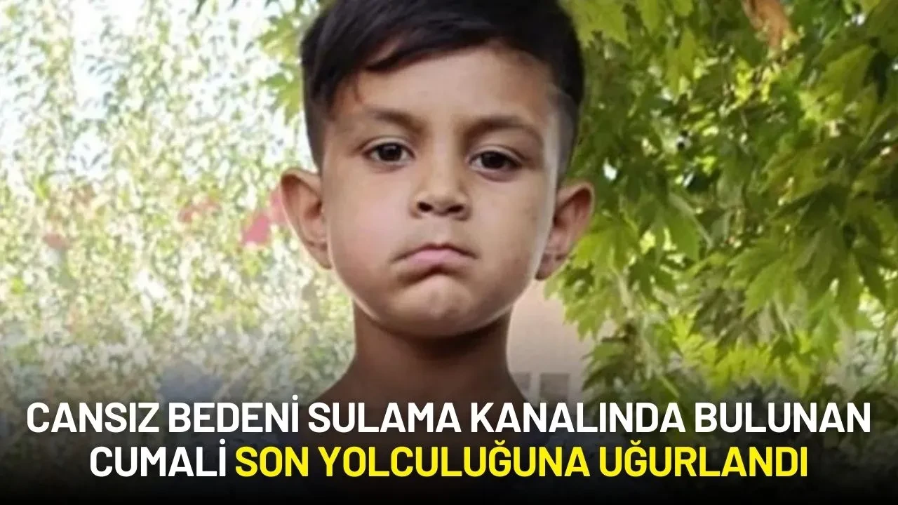 Cansız Bedeni Sulama Kanalında Bulunan 7 Yaşındaki Cumali Son Yolculuğuna Uğurlandı