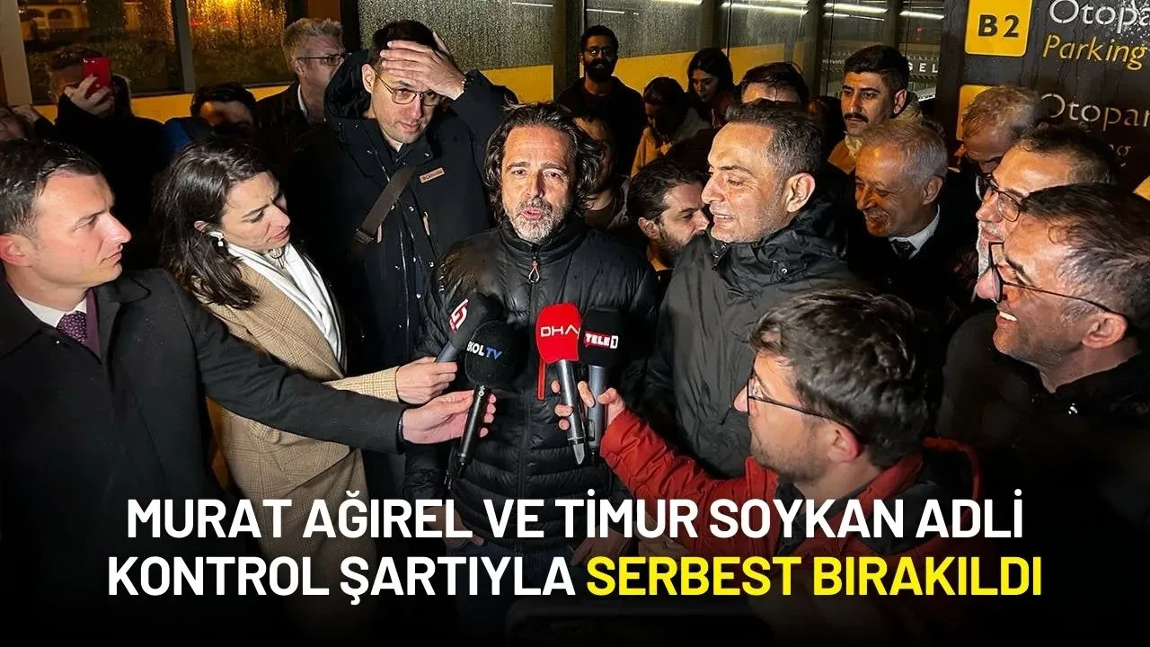 Murat Ağırel ve Timur Soykan Adli Kontrol Şartıyla Serbest Bırakıldı