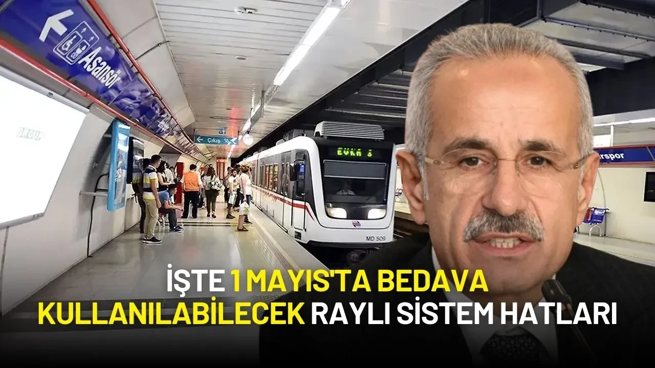 Bakan Uraloğlu Duyurdu: İşte 1 Mayıs'ta Bedava Kullanılabilecek Raylı Sistem Hatları