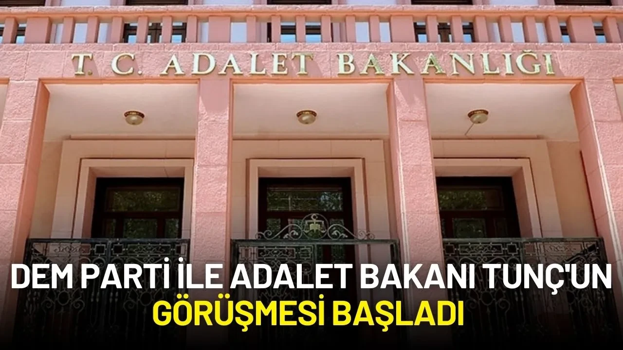 DEM Parti ile Adalet Bakanı Tunç'un Görüşmesi Başladı