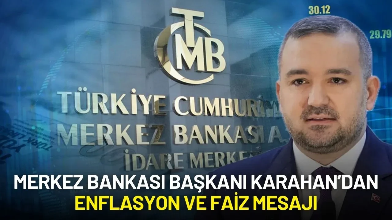 Merkez Bankası Başkanı Fatih Karahan’dan Enflasyon ve Faiz Mesajı: "Riskler Sürüyor, Temkinli Olacağız"