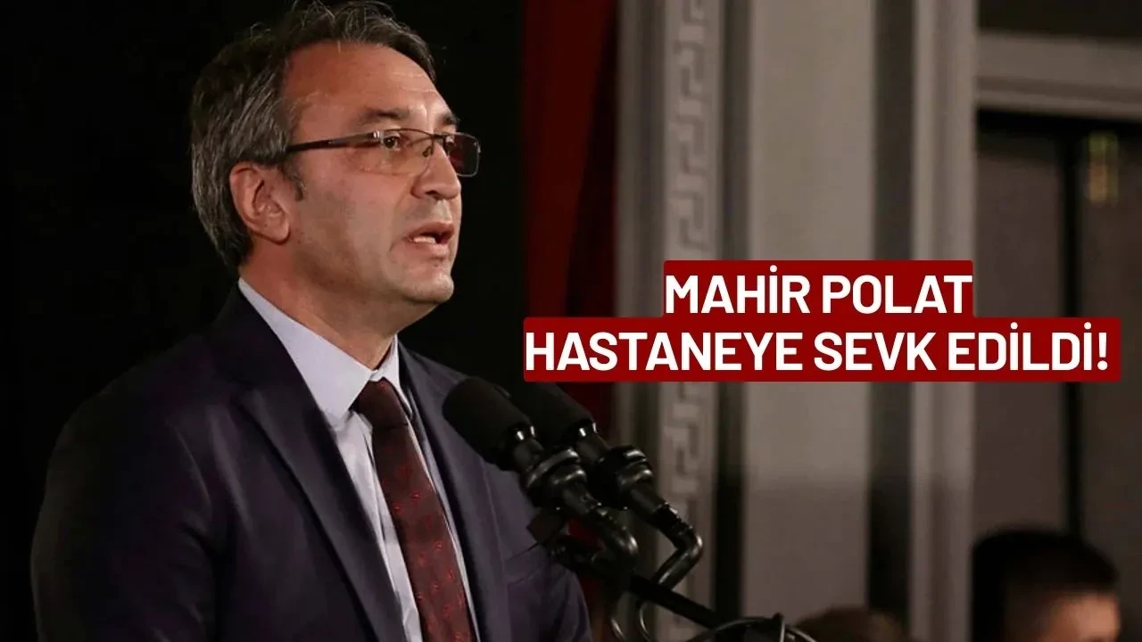 İBB Genel Sekreter Yardımcısı Mahir Polat Hastaneye Sevk Edildi!