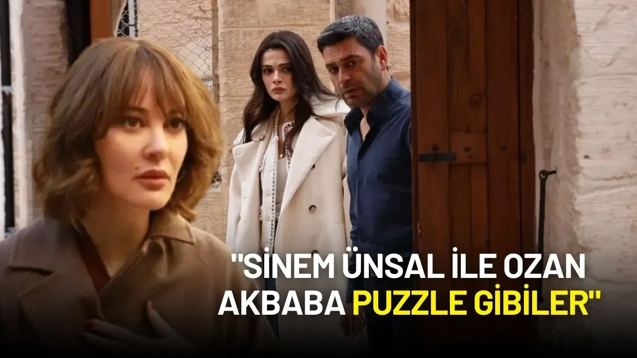 Uzak Şehir'in Mine'si: "Sinem Ünsal ile Ozan Akbaba Puzzle Gibiler"
