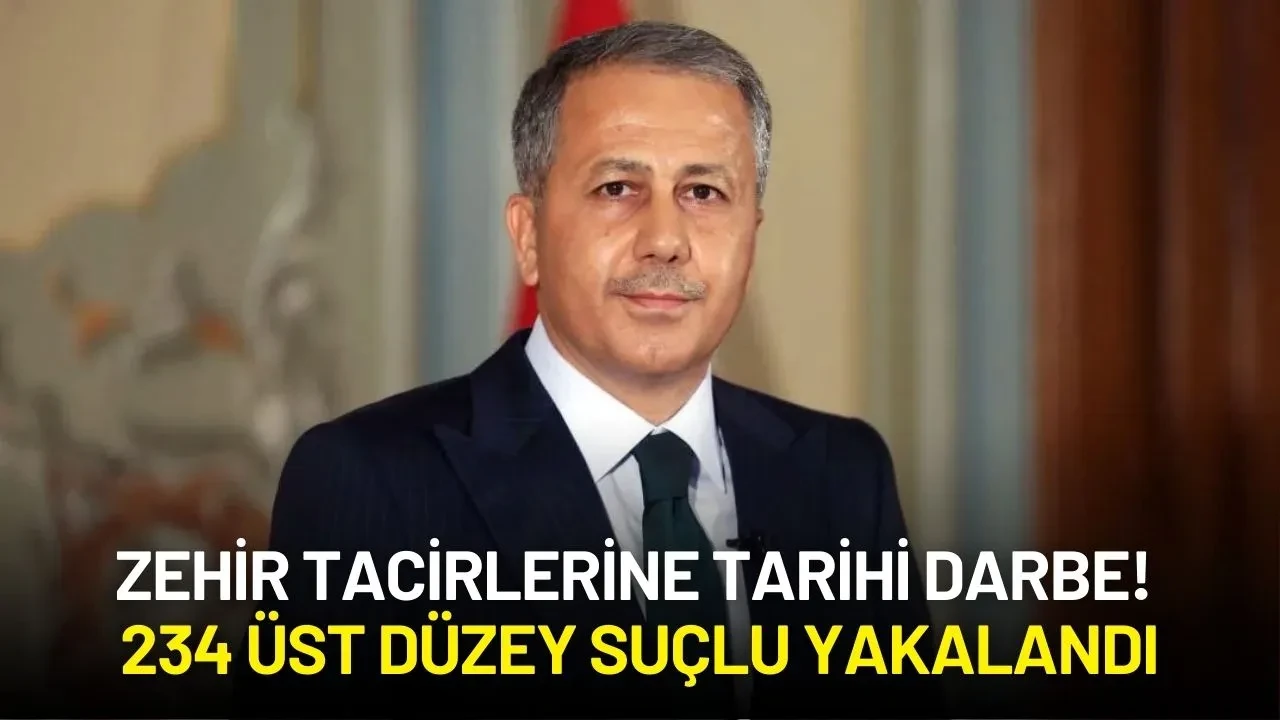 Bakan Yerlikaya Duyurdu: Zehir Tacirlerine Tarihi Darbe! 234 Üst Düzey Suçlu Yakalandı