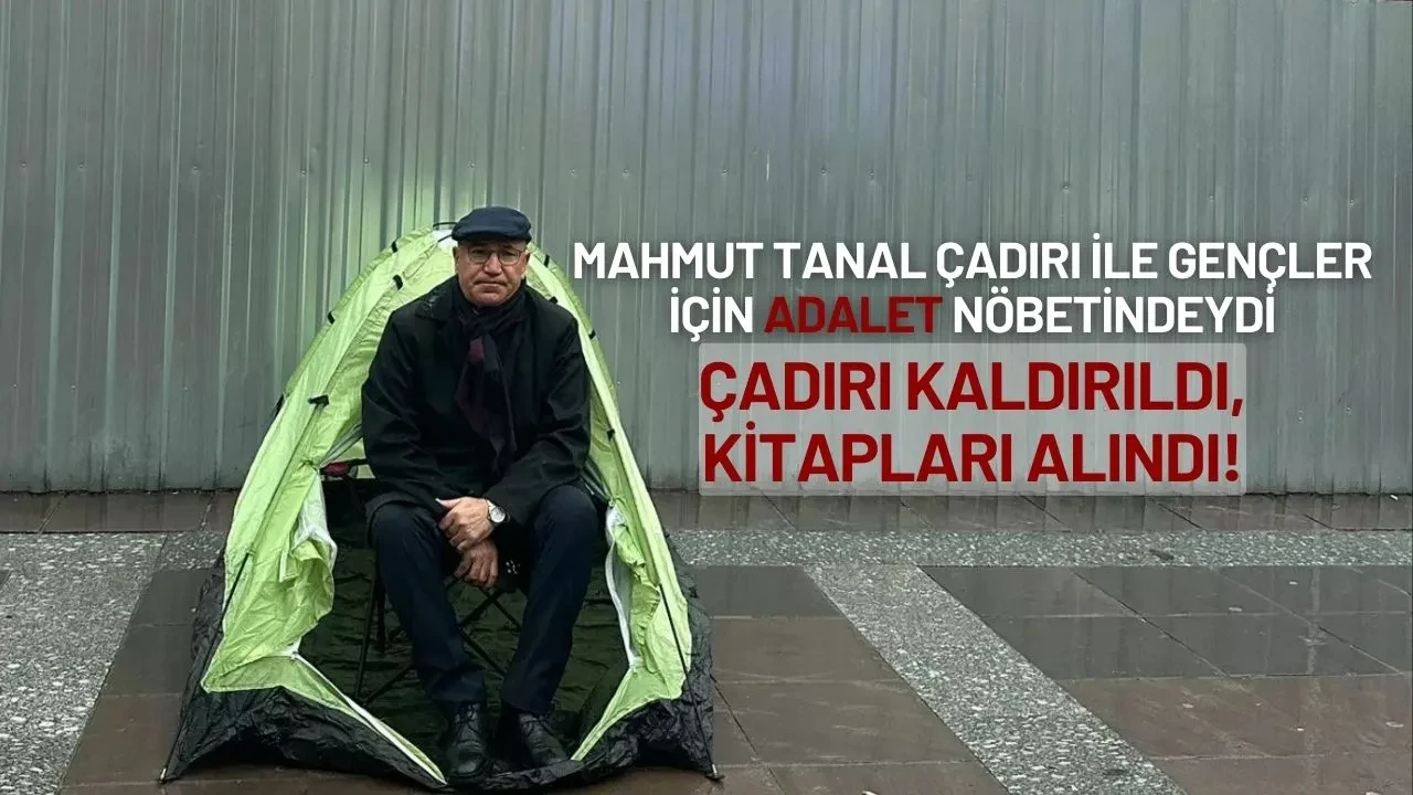 Mahmut Tanal Çadırı ile Gençler İçin Adalet Nöbetindeydi: Çadırı Kaldırıldı, Kitapları Alındı!