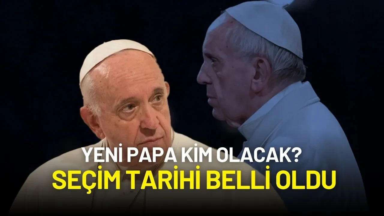 Papa Francis’in Vefatının Ardından Gözler Yeni Seçilecek Papa’da: Tarih Belli Oldu
