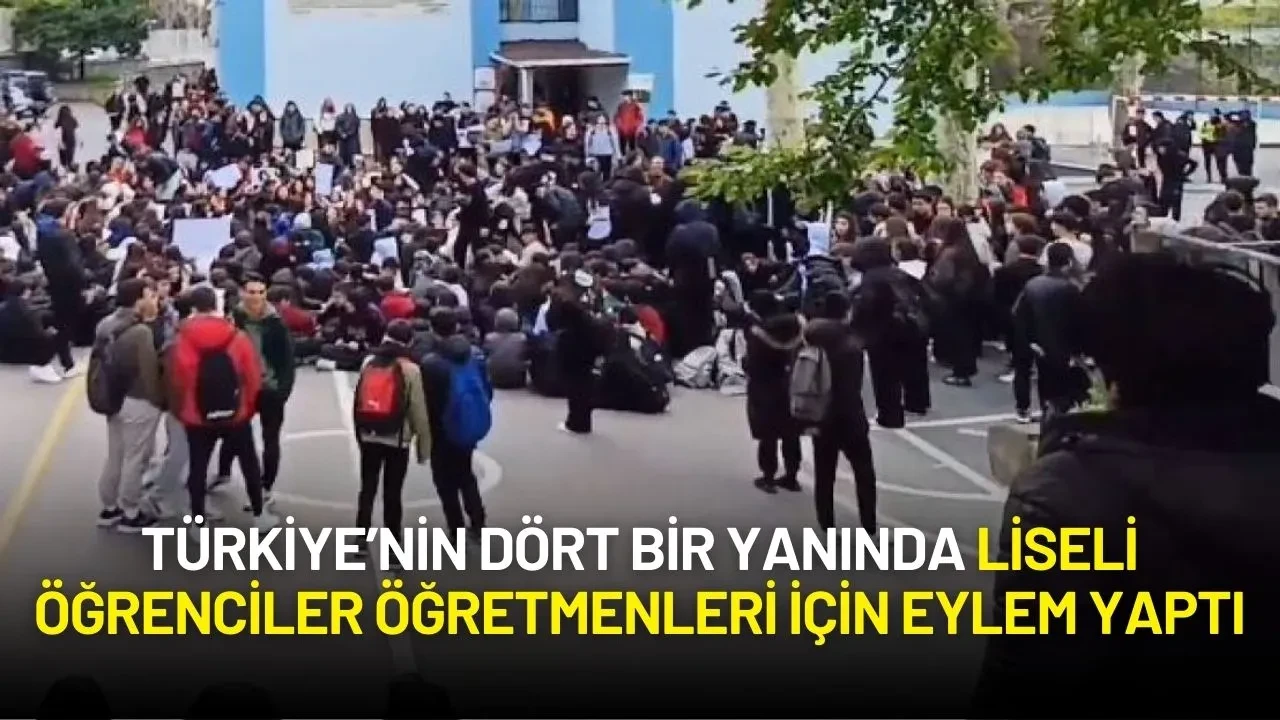 Türkiye Genelinde Liseli Öğrenciler Öğretmenleri İçin Protesto Yaptı!