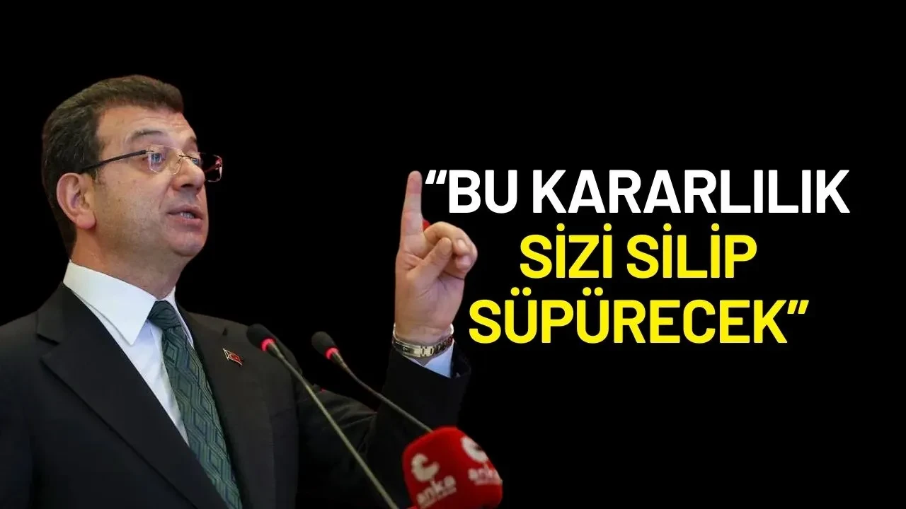 Ekrem İmamoğlu’ndan İktidara Sert Mesaj: “Bu Kararlılık Sizi Silip Süpürecek!”