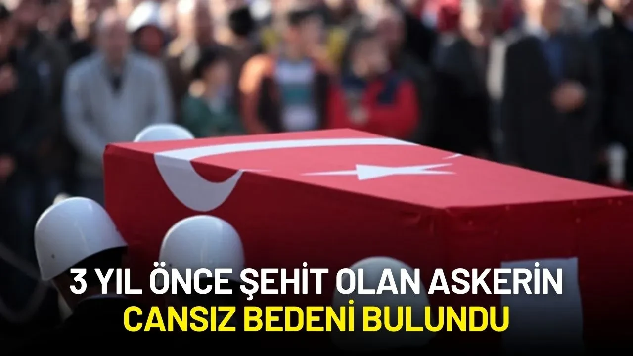 Milli Savunma Bakanlığı Açıkladı: 3 Yıl Önce Şehit Olan Askerin Cansız Bedeni Bulundu