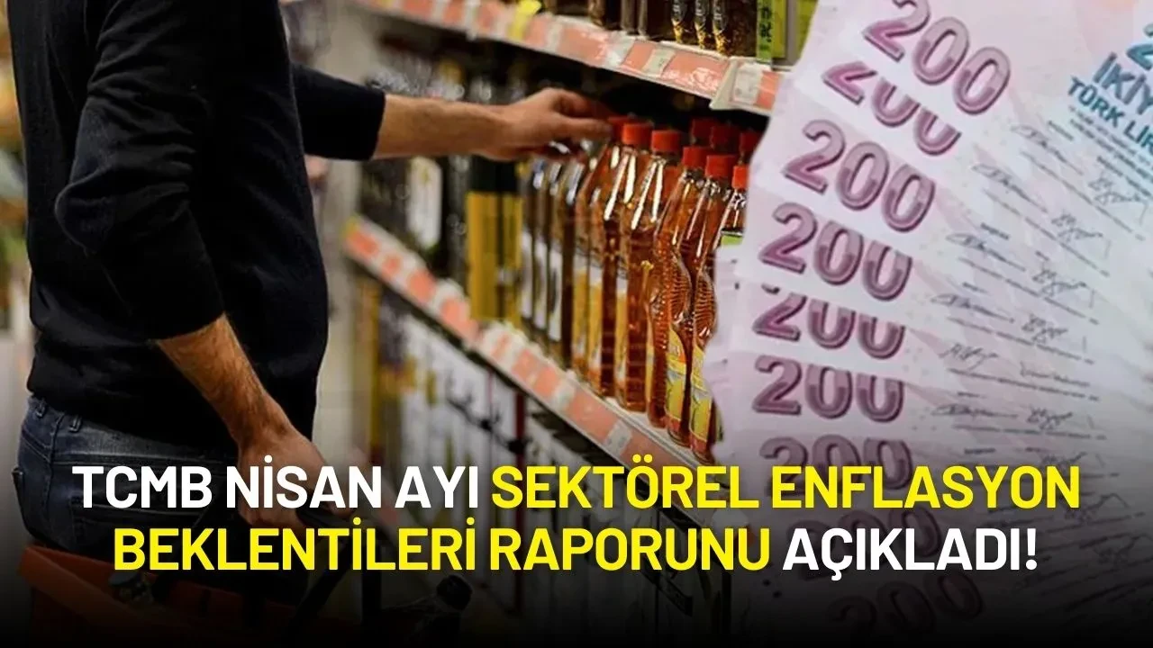 Merkez Bankası Nisan Ayı Sektörel Enflasyon Beklentileri Raporunu Açıkladı!